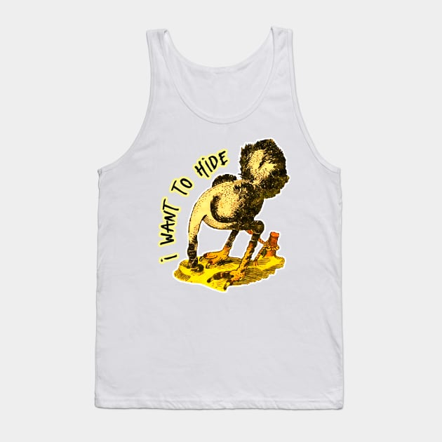 I'm not an ostrich, but I want to hide, I can't take it anymore Tank Top by Marccelus